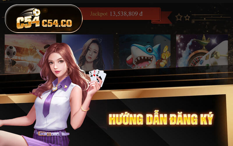 Đăng Ký C54 Hướng Dẫn Đăng Ký Tặng 54K Cho Người Mới