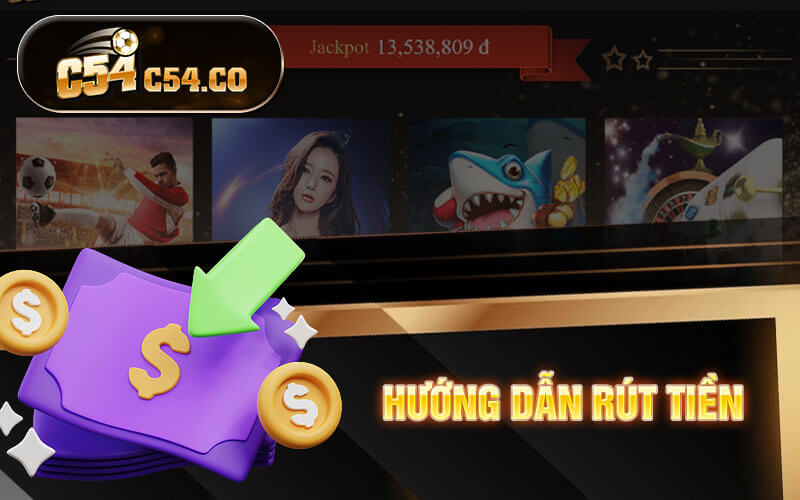 Rút Tiền C54 - Hướng Dẫn Đơn Giản Nhanh Chóng