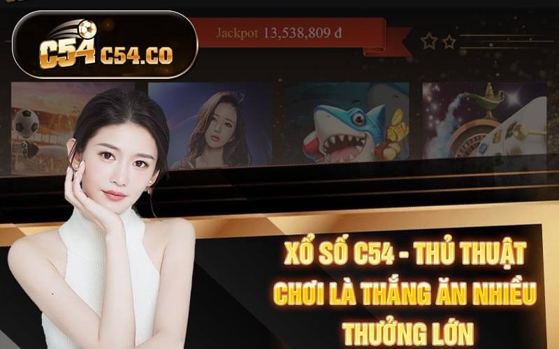 Xổ Số C54 - Thủ Thuật Chơi Là Thắng Ăn Nhiều Thưởng Lớn