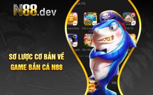 Sơ Lược Cơ Bản Về Game Bắn Cá N88